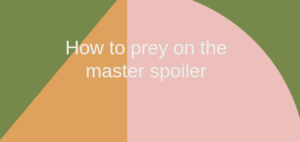 How to prey on the master spoiler