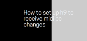 How to set up h9 to receive midi pc changes