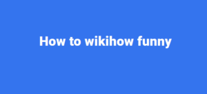 How to wikihow funny