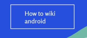 How to wiki android