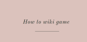 How to wiki game