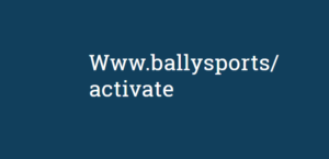 Www.ballysports/activate