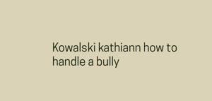 Kowalski kathiann how to handle a bully