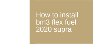 How to install bm3 flex fuel 2020 supra